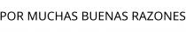 POR MUCHAS BUENAS RAZONES