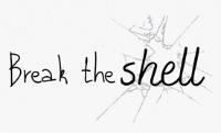 BREAK THE SHELL