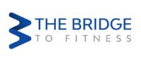 THE BRIDGE TO FITNESS
