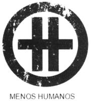 MENOS HUMANOS