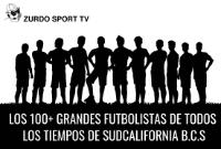 LOS 100 FUTBOLISTAS MAS GRANDES DE SUDCALIFORNIA BCS