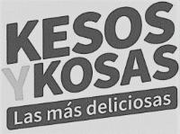 KESOS Y KOSAS LAS MÁS DELICIOSAS