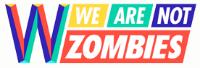 WE ARE NOT ZOMBIES