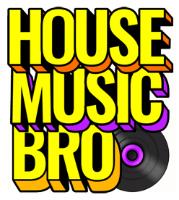 HOUSE MUSIC BRO