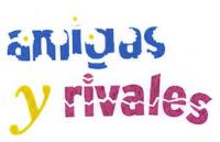 AMIGAS Y RIVALES