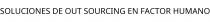 SOLUCIONES DE OUT SOURCING EN FACTOR HUMANO