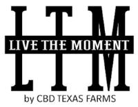 LTM LIVE THE MOMENT BY CBD TEXAS FARMS