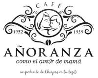 CAFÉ 1952 1959 AÑORANZA COMO EL AM R DE MAMÁ UN PEDACITO DE CHIAPAS EN TU TAZA.