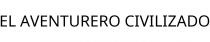 EL AVENTURERO CIVILIZADO