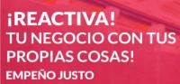 ¡REACTIVA! TU NEGOCIO CON TUS PROPIAS COSAS! EMPEÑO JUSTO