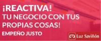 ¡REACTIVA! TU NEGOCIO CON TUS PROPIAS COSAS! EMPEÑO JUSTO M LUZ SAVIÑÓN