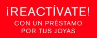¡REACTIVATE! CON UN PRÉSTAMO POR TUS JOYAS