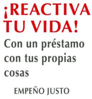 ¡REACTIVA TU VIDA! CON UN PRÉSTAMO CON TUS PROPIAS COSAS EMPEÑO JUSTO