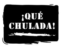 ¡QUÉ CHULADA!