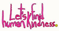 LET'S FIND HUMAN KINDNESS