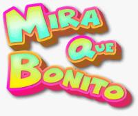 MIRA QUE BONITO