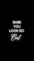 BABE YOU LOOK SO COOL