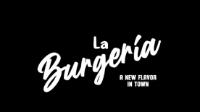 LA BURGERÍA A NEW FLAVOR IN TOWN
