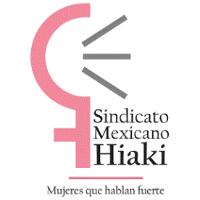 SINDICATO MEXICANO HIAKI MUJERES QUE HABLAN FUERTE