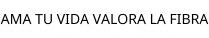 AMA TU VIDA VALORA LA FIBRA