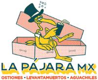 LA PÁJARA MX OSTIONES . LEVANTAMUERTOS . AGUACHILES