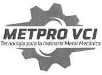 METPRO VCI TECNOLOGIA PARA LA INDUSTRIA METAL MECANICA
