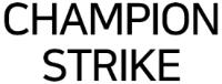 CHAMPION STRIKE