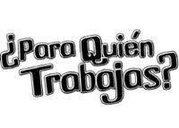 ¿PARA QUIÉN TRABAJAS?