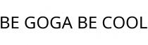 BE GOGA BE COOL