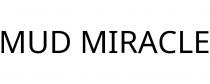 MUD MIRACLE