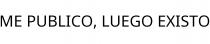 ME PUBLICO; LUEGO EXISTO