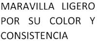 MARAVILLA LIGERO POR SU COLOR Y CONSISTENCIA