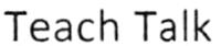 TEACH TALK