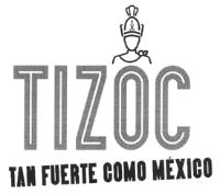 TIZOC TAN FUERTE COMO MÈXICO