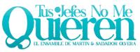 TUS JEFES NO ME QUIEREN EL ENSAMBLE DE MARTÍN & SALVADOR OLVERA.
