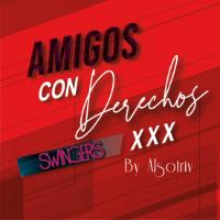 AMIGOS CON DERECHOS BY ALSOTRIV SWINGERS XXX