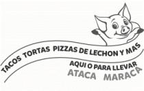 ATACA MARACA TACOS TORTAS PIZZAS DE LECHON Y MAS. AQUI O PARA LLEVAR