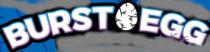BURST EGG