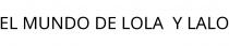 EL MUNDO DE LOLA;Y LALO