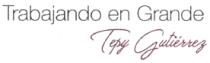 TRABAJANDO EN GRANDE TEPY GUTIÉRREZ
