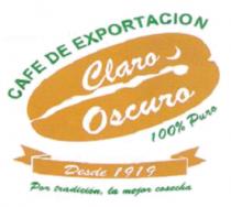 CAFÉ DE EXPORTACIÓN CLARO OSCURO; 100% PURO; DESDE 1919; POR TRADICIÓN LA MEJOR COSECHA