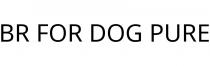 BR FOR DOG PURE