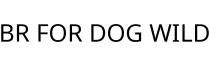 BR FOR DOG WILD