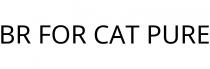 BR FOR CAT PURE