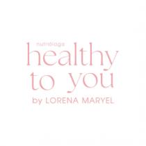 HEALTHY TO YOU BY LORENA MARYEL