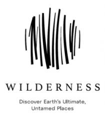 WILDERNESS DISCOVER EARTH'S ULTIMATE; UNTAMED PLACES