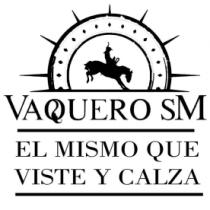 VAQUERO SM EL MISMO QUE VISTE Y CALZA