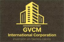 GVCM INTERNATIONAL CORPORATION INVERSIÓN EN BIENES RAÍCES