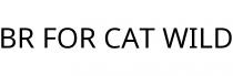 BR FOR CAT WILD