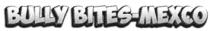 BULLY BITES-MEXCO